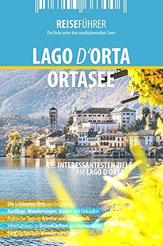 Ortasee - Reiseführer - Lago d'Orta: Die interessantesten Ziele am Ortasee, Piemont, Italien.