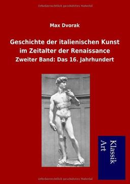 Geschichte der italienischen Kunst im Zeitalter der Renaissance: Zweiter Band: Das 16. Jahrhundert