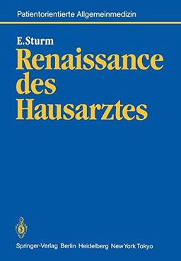 Renaissance des Hausarztes: Konzept für eine wissenschaftliche Grundlegung hausärztlicher Tätigkeit und für eine Wissenschaft vom Patienten (Neue Allgemeinmedizin, 1, Band 1)