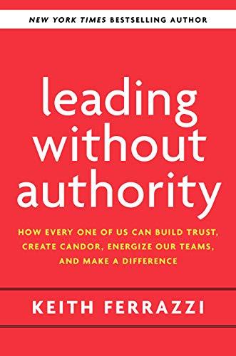 Leading Without Authority: How the New Power of Co-Elevation Can Break Down Silos, Transform Teams, and Reinvent Collaboration