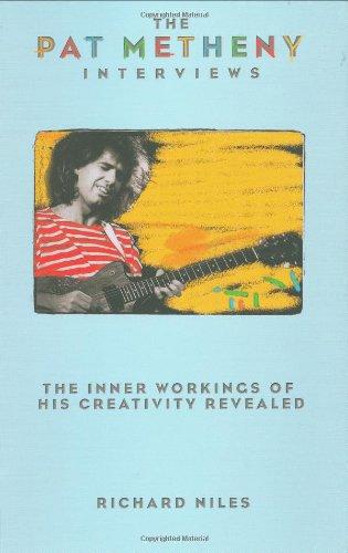 The Pat Metheny Interviews: The Inner Workings of His Creativity Revealed