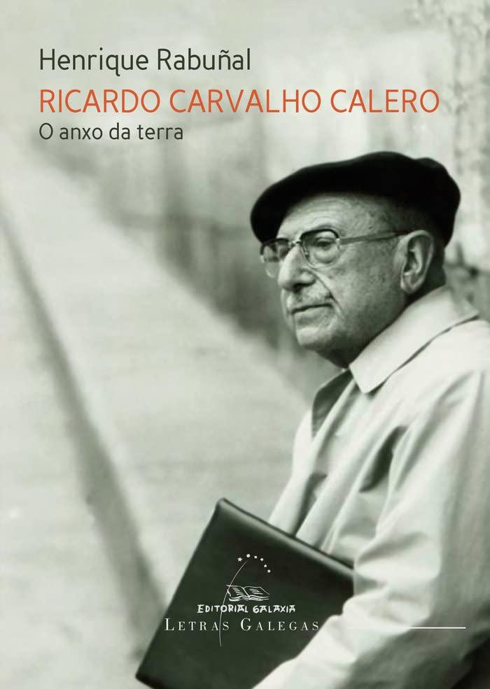 Ricardo Carvalho Calero. O anxo da terra (Letras galegas, Band 25)