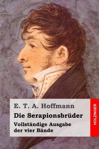 Die Serapionsbrüder: Vollständige Ausgabe der vier Bände