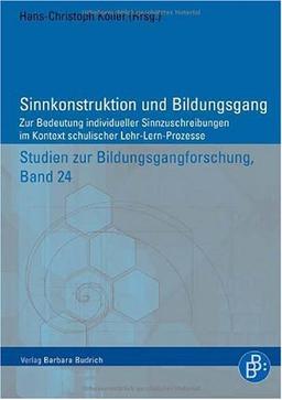 Sinnkonstruktion und Bildungsgang: Zur Bedeutung individueller Sinnzuschreibungen im Kontext schulischer Lehr-Lern-Prozesse