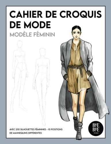 Carnet de croquis de mode: 230 Figures de silhouettes de mannequins pour dessiner ses envies de vêtements, idéal pour les créateurs de mode et les styliste de mode