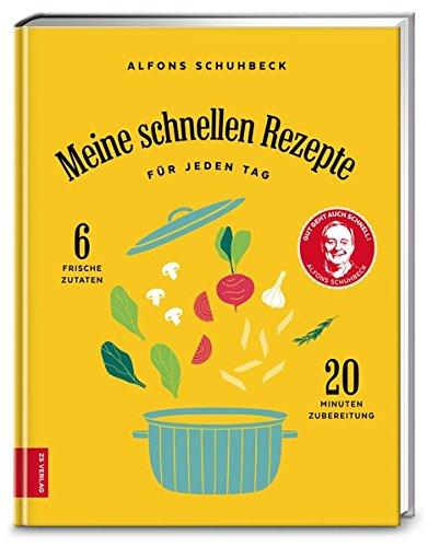 Meine schnellen Rezepte: Für jeden Tag - 6 frische Zutaten, 20 Minuten Zubereitung