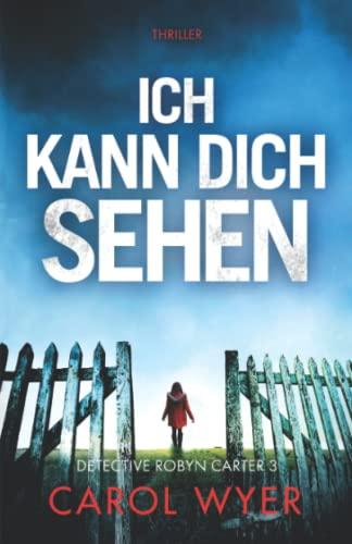 Ich kann dich sehen: Thriller (Detective Robyn Carter, Band 3)