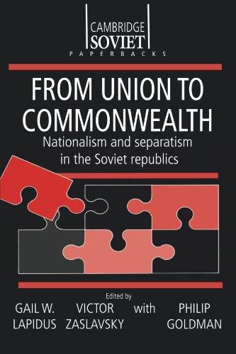 From Union to Commonwealth: Nationalism and Separatism in the Soviet Republics (Cambridge Russian Paperbacks, Band 6)