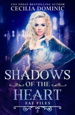 Shadows of the Heart: An Urban Fantasy Thriller (The Fae Files, Band 2)