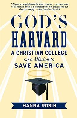 God's Harvard: A Christian College on a Mission to Save America