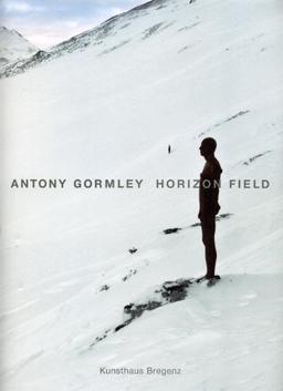 Antony Gormley. Horizon Field.: Eine Landschaftsinstallation im alpinen Hochgebirge Vorarlbergs.