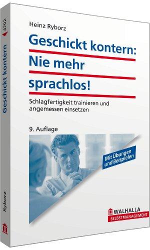 Geschickt kontern: Nie mehr sprachlos!: Schlagfertigkeit trainieren und angemessen einsetzen