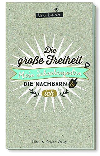 Die große Freiheit: Mein Schrebergarten, die Nachbarn und ich