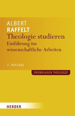 Theologie studieren: Einführung ins wissenschaftliche Arbeiten (Grundlagen Theologie)