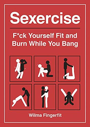 Sexercise: F*ck Yourself Fit and Burn While You Bang