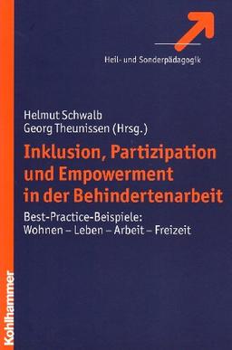 Inklusion, Partizipation und Empowerment in der Behindertenarbeit: Best-Practice-Beispiele: Wohnen - Leben - Arbeit - Freizeit