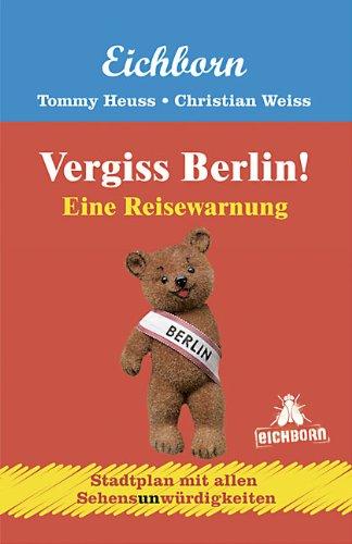 Vergiss Berlin!: Eine Reisewarnung