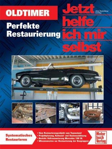 Oldtimer: Perfekte Restaurierung: Tipps, Tricks und Kniffe (Jetzt helfe ich mir selbst)