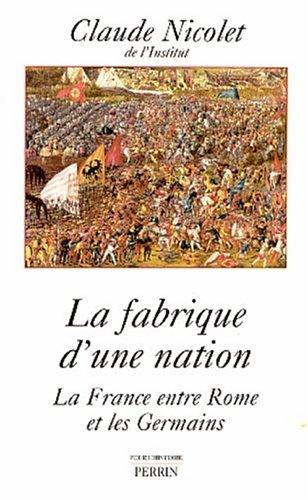 La fabrique d'une nation : la France entre Rome et les Germains