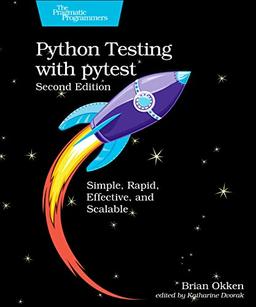 Python Testing with Pytest: Simple, Rapid, Effective, and Scalable: Simple, Rapid, Effective, and Scalable