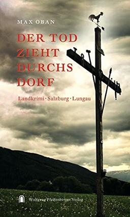 Der Tod zieht durchs Dorf: Landkrimi - Salzburg - Lungau