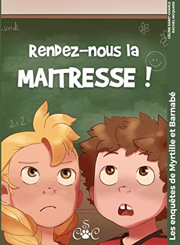 Rendez-nous la maitresse : Les enquêtes de Myrtille et Barnabé