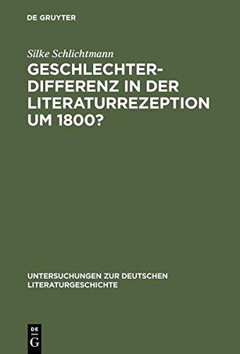 Geschlechterdifferenz in der Literaturrezeption um 1800?: Zu zeitgenössischen Goethe-Lektüren (Untersuchungen zur deutschen Literaturgeschichte, Band 107)