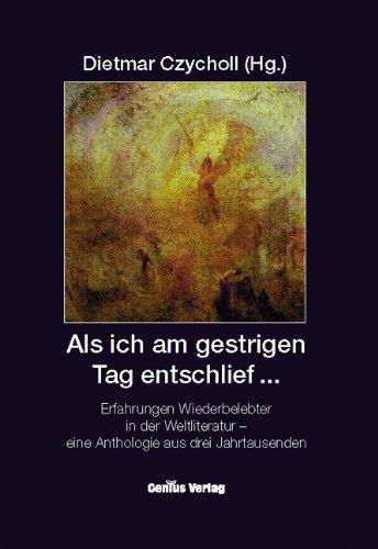 Als ich am gestrigen Tag entschlief...: Erfahrungen Wiederbelebter in der Weltliteratur - eine Anthologie aus drei Jahrtausenden