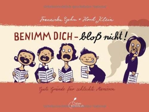 Benimm dich - bloß nicht!: Gute Gründe für schlechte Manieren