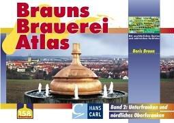 Brauns Brauerei Atlas 2. Unterfranken und nördliches Oberfranken. 158 Brauereien