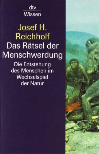 Das Rätsel der Menschwerdung: Die Entstehung des Menschen im Wechselspiel der Natur