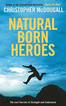 Natural Born Heroes: The Lost Secrets of Strength and Endurance