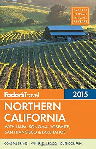 Fodor's Northern California 2015: with Napa, Sonoma, Yosemite, San Francisco & Lake Tahoe (Full-color Travel Guide)