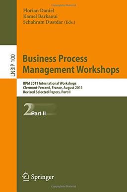 Business Process Management Workshops: BPM 2011 International Workshops, Clermont-Ferrand, France, August 29, 2011, Revised Selected Papers, Part II (Lecture Notes in Business Information Processing)