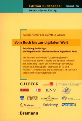 Vom Buch bis zur digitalen Welt - Ausbildung im Verlag: Ein Wegweiser für Medienkaufleute Digial und Print