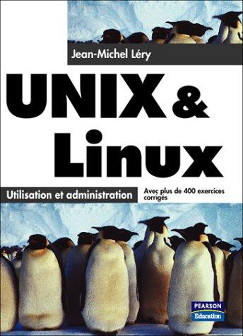 Unix & Linux : utilisation et administration : avec plus de 400 corrigés