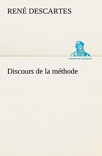 Discours de la méthode (TREDITION CLASSICS)