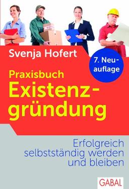 Praxisbuch Existenzgründung: Erfolgreich selbstständig werden und bleiben