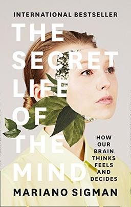 The Secret Life of the Mind: How Our Brain Thinks, Feels and Decides