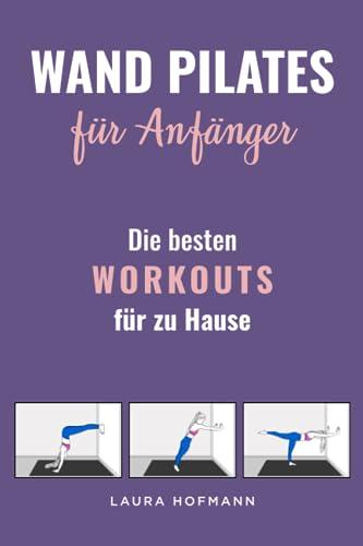 Wand Pilates für Anfänger: Die besten Workouts für zu Hause