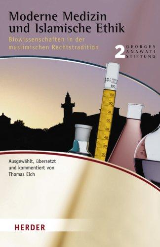 Moderne Medizin und Islamische Ethik: Biowissenschaften in der muslimischen Rechtstradition (Buchreihe der Georges Anawati Stiftung)