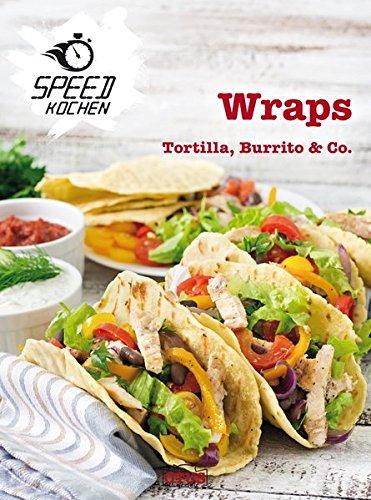 Wraps: Tortilla, Burrito und Co.