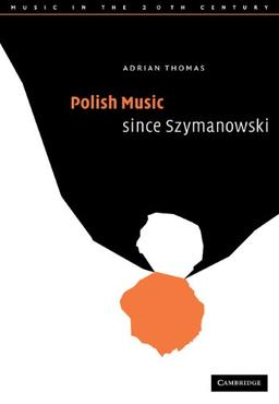 Polish Music since Szymanowski (Music in the Twentieth Century, Band 19)