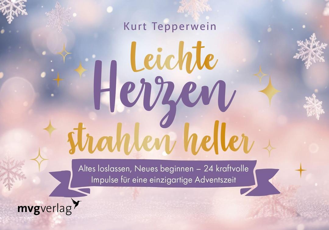 Leichte Herzen strahlen heller: Altes loslassen, Neues beginnen – 24 kraftvolle Impulse für eine einzigartige Adventszeit | Tolle Türchen zum Aufschneiden für Fans von Kurt Tepperwein