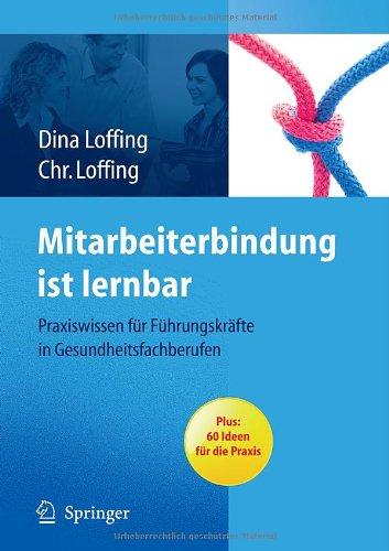 Mitarbeiterbindung ist lernbar: Praxiswissen für Führungskräfte in Gesundheitsfachberufen