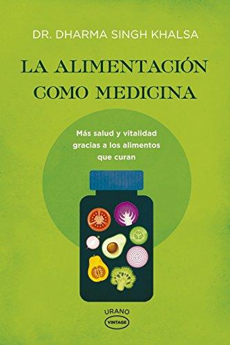 La Alimentacion Como Medicina: Más salud y vitalidad gracias a los alimentos que curan (Vintage)