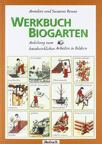 Werkbuch Biogarten: Anleitung zum handwerklichen Arbeiten in Bildern