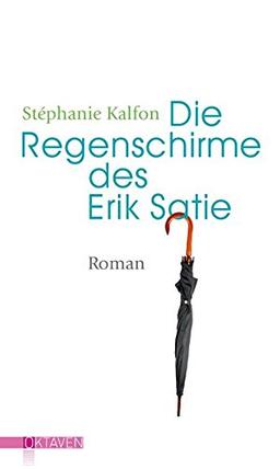 Die Regenschirme des Erik Satie: Roman (Oktaven / Das kleine feine Imprint für Kunst im Leben und Lebenskunst)