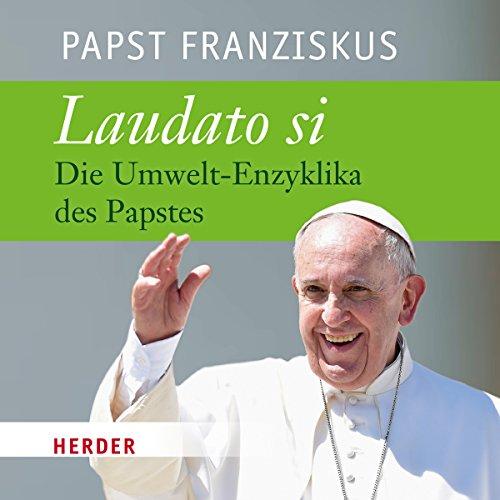 Laudato si: Die Umwelt-Enzyklika des Papstes - gelesen von Rudolf Guckelsberger