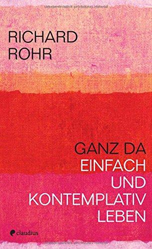 Ganz da: Einfach und kontemplativ leben